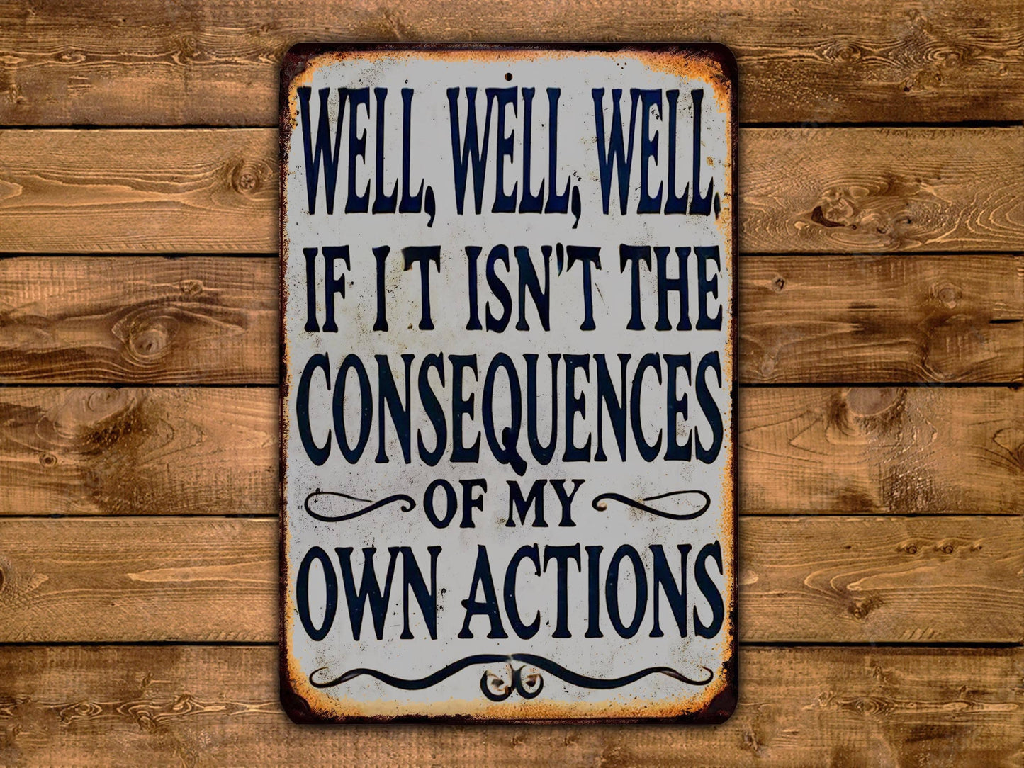 Well Well Well If It Isn't The Consequences Of My Own Actions Vintage Style Metal Sign Adult Humor Sayings Quote