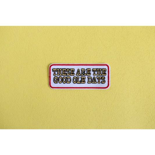 These Are the Good Ole Days Iron-on Patch